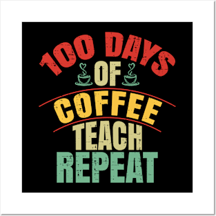 100 Days of Coffee Teach Repeat 100th Day School Teacher Coffee Posters and Art